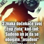 3 znaka dočekaće svoj „ćup zlata“ kad-tad: Suđeno im je da se obogate, „osuđeni“ na veliki uspjeh
