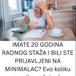 Imate 20 godina radnog staža i bili ste prijavljeni na minimalac? 0VAJ lZN0S PENZlJE M0ŽETE 0ČEKlVATl…