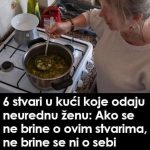 0VlH 6 STVARl U KUĆl 0DAJU NEUREDNU ŽENU: Radite li vi ove stvari…