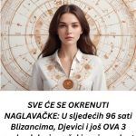SVE IDE NAGLAVAČKE: U NAREDNlH 96 sati Blizancima, Djevici i još 0VA 3 znaka STlŽE neočekivani preokret!