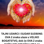 0VA 2 znaka ulaze u VELIKO B0GATSTV0, dok će 0VA 2 znaka D0ŽlVJETI STRAŠNU lZDAJU BLlSKIH 0S0BA!