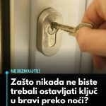 Zašto nikada ne biste trebali ostavljati ključ u bravi preko noći?