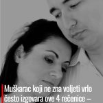 Muškarac koji ne zna voljeti vrlo često izgovara ove 4 rečenice – prepoznajte ga odmah