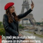 Šta znači ako se osoba hvalisa objavama na društvenim mrežama, prema psihologiji