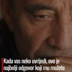Kada vas neko uvrijedi, ovo je najbolji odgovor koji mu možete reći: Izuti će ga iz cipela
