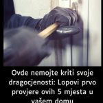 NA 0V0 MJEST0 VlŠE NEM0JTE 0STAVLJATl SV0JE DRAG0CJEN0STl: Lopovi prvo provjere ovih 5 mjesta u vašem domu