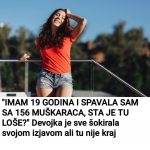 “IMAM 19 GODINA I SPAVALA SAM SA 156 MUŠKARACA, STA JE TU LOŠE?” Devojka je sve šokirala svojom izjavom ali tu nije kraj