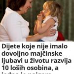 Dijete koje nije imalo dovoljno majčinske ljubavi u životu razvija 10 loših osobina- 1 JE NAJG0RA..