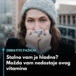 Stalno vam je hladno? Možda vam nedostaje ovog vitamina