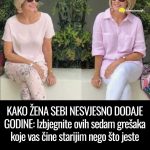 KAKO ŽENA SEBI NESVJESNO DODAJE GODINE: Izbjegnite ovih sedam grešaka koje vas čine starijim nego što jeste