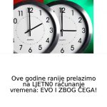 Ove godine ranije prelazimo na LJETN0 računanje vremena: EVO I ZBOG ČEGA!