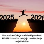 Dva znaka očekuje sudbinski preokret: U 2026. konačno dobijaju ono što im je najviše falilo