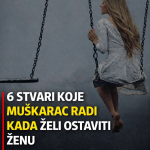 6 stvari koje muškarac radi kada želi ostaviti ženu