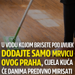 U vodu kojom brišete pod uvijek dodajte samo mrvicu ovog praha, cijela kuća će danima predivno mirisati