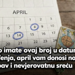 Ako imate ovaj broj u datumu rođenja, april vam donosi novac, ljubav i nevjerovatnu sreću