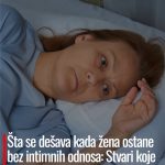 Šta se dešava kada žena ostane bez intimnih odnosa: Stvari koje mnoge žene kriju