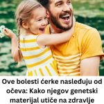 Ove bolesti ćerke nasleđuju od očeva: Kako njegov genetski materijal utiče na zdravlje ženske dece