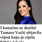 Tamara Vučić objavila vijest koju je cijela Srbija čekala