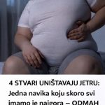 4 STVARI UNIŠTAVAJU JETRU: Jedna navika koju skoro svi imamo je najgora – ODMAH PRESTANITE OVO DA RADITE