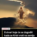 Ovih 8 stvari će se dogoditi kada se Krist vrati na zemlju