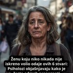 Ženu koju niko nikada nije iskreno volio odaje ovih 6 stvari: Psiholozi objašnjavaju kako je često odmah prepoznat