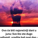 Ovo će biti najsrećniji dani u junu: Sve što ste dugo odlagali, uradite baš ovaj dan – uspećete