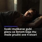 Svaki muškarac gubi glavu za ženom koja mu može pružiti ove 4 stvari