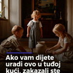 Ako vam dijete uradi ovo u tuđoj kući, zakazali ste kao roditelj