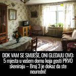 DOK VAM SE SMIJEŠE, ONI GLEDAJU OVO: 5 mjesta u vašem domu koja gosti PRVO skeniraju – Broj 3 je dokaz da ste neuredni!