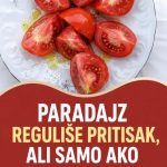 PARADAJZ REGULIŠE PRITISAK, ALI SAMO AKO GA JEDETE OVAKO: U suprotnom pravite veliku grešku