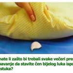 Stavite svake večeri pred spavanje čen bijelog luka ispod jastuka: Evo zašto!