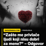 “Zašto me privlače ljudi koji nisu dobri za mene?” – Odgovor će vas iznenaditi!
