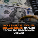 Ova 3 znaka 15. avgusta dobijaju novac: Naplatit će ono što su godinama odbijali