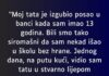 “Moj tata je izgubio posao u banci kada sam imao 13 godina…”