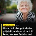 U starosti nisu potrebni ni prijatelji, ni deca, ni muž ili žena, već ove četiri stvari