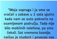 “Supruga i ja smo se vracali sa zabave u 2 ujutro i auto nam staje na osamljenom mjestu…”