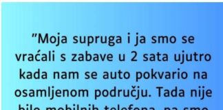 “Supruga i ja smo se vracali sa zabave u 2 ujutro i auto nam staje na osamljenom mjestu…”