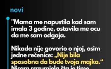 “Majka me je ostavila kada sam imala samo 3 godine i otac se morao brinuti o meni…”