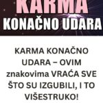 KARMA KONAČNO UDARA – OVIM znakovima VRAĆA SVE ŠTO SU IZGUBILI, I TO VIŠESTRUKO!