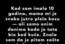 “Kad sam imala 10 godina, mama mi je svako jutro plela kosu…”